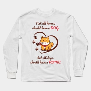 All Dogs Should Have a Home Long Sleeve T-Shirt